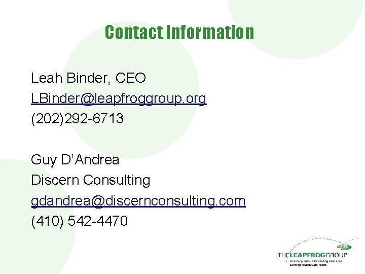 Contact Information Leah Binder, CEO LBinder@leapfroggroup. org (202)292 -6713 Guy D’Andrea Discern Consulting gdandrea@discernconsulting.