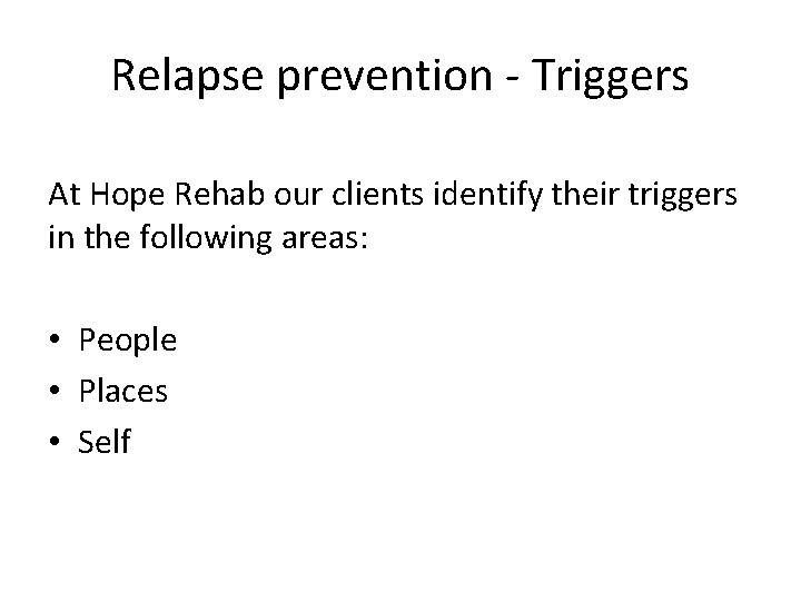 Relapse prevention - Triggers At Hope Rehab our clients identify their triggers in the