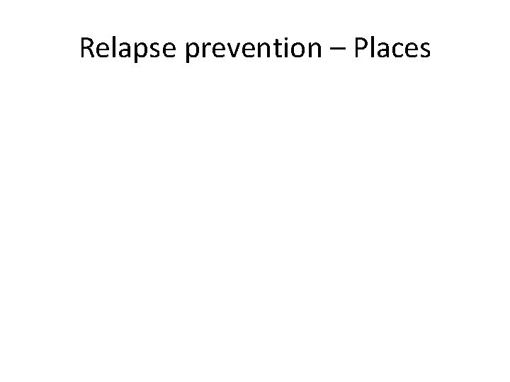 Relapse prevention – Places 