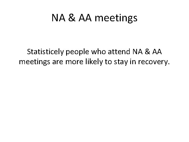 NA & AA meetings Statisticely people who attend NA & AA meetings are more