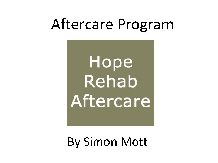 Aftercare Program By Simon Mott 