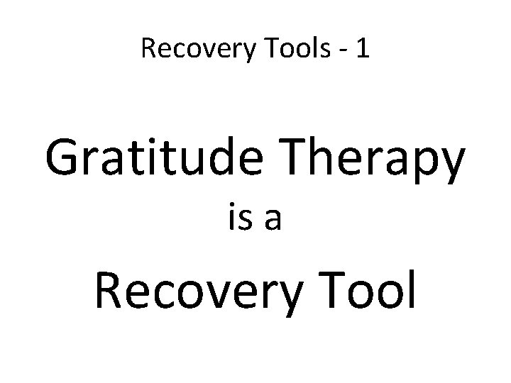 Recovery Tools - 1 Gratitude Therapy is a Recovery Tool 
