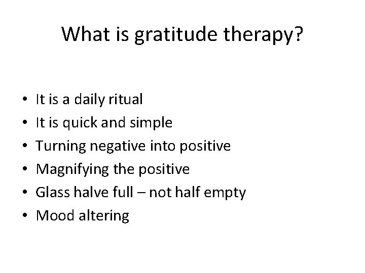 What is gratitude therapy? • • • It is a daily ritual It is