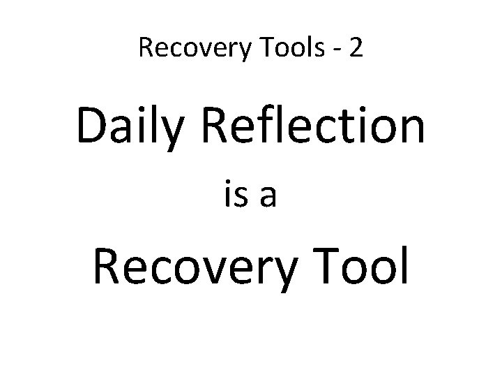 Recovery Tools - 2 Daily Reflection is a Recovery Tool 