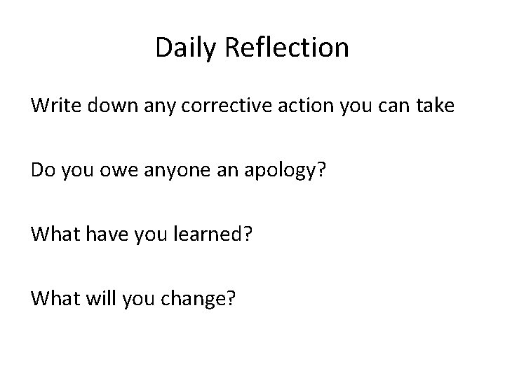 Daily Reflection Write down any corrective action you can take Do you owe anyone