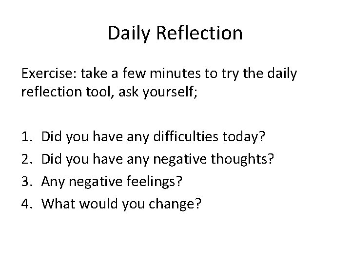 Daily Reflection Exercise: take a few minutes to try the daily reflection tool, ask