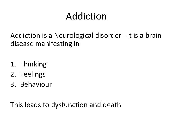 Addiction is a Neurological disorder - It is a brain disease manifesting in 1.