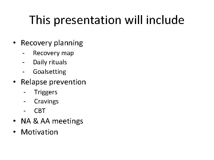 This presentation will include • Recovery planning - Recovery map Daily rituals Goalsetting •