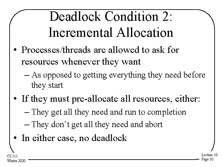 Deadlock Condition 2: Incremental Allocation • Processes/threads are allowed to ask for resources whenever