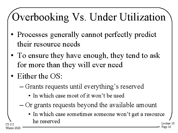 Overbooking Vs. Under Utilization • Processes generally cannot perfectly predict their resource needs •