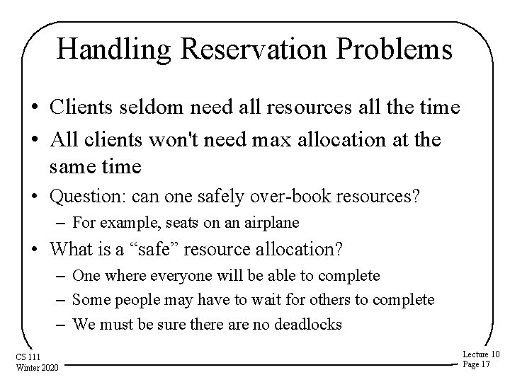 Handling Reservation Problems • Clients seldom need all resources all the time • All