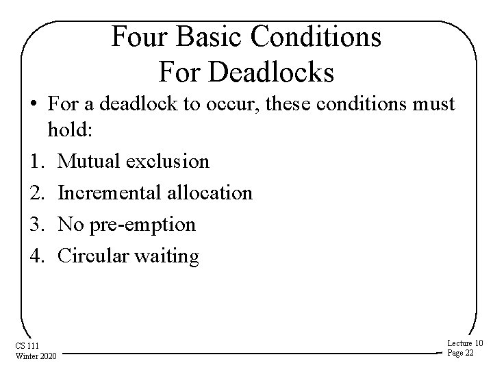 Four Basic Conditions For Deadlocks • For a deadlock to occur, these conditions must