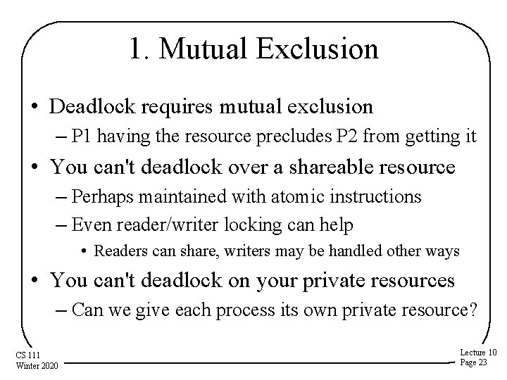 1. Mutual Exclusion • Deadlock requires mutual exclusion – P 1 having the resource