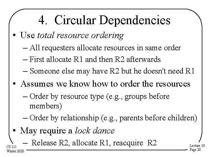 4. Circular Dependencies • Use total resource ordering – All requesters allocate resources in