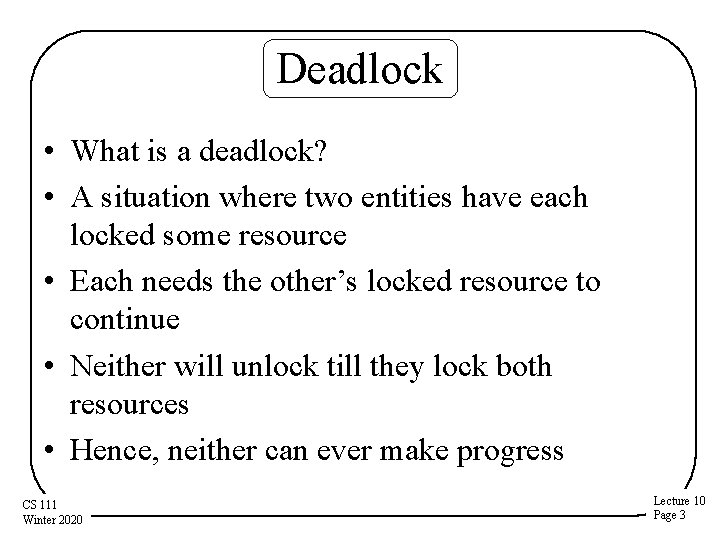 Deadlock • What is a deadlock? • A situation where two entities have each