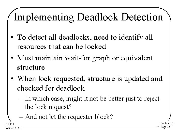 Implementing Deadlock Detection • To detect all deadlocks, need to identify all resources that