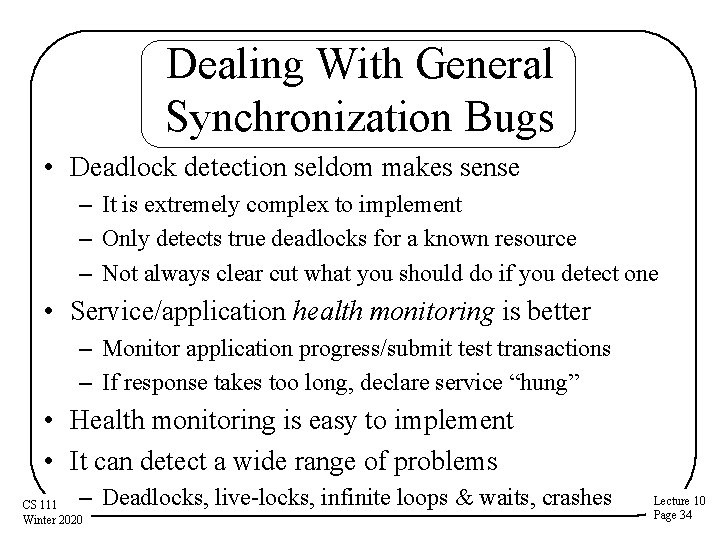 Dealing With General Synchronization Bugs • Deadlock detection seldom makes sense – It is