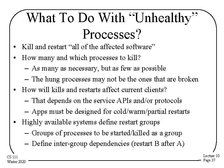 What To Do With “Unhealthy” Processes? • Kill and restart “all of the affected