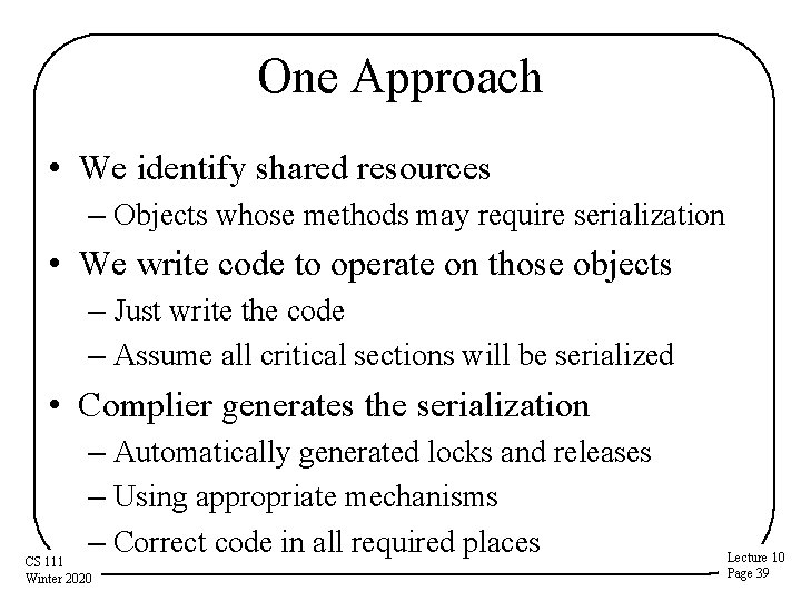 One Approach • We identify shared resources – Objects whose methods may require serialization