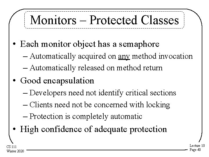 Monitors – Protected Classes • Each monitor object has a semaphore – Automatically acquired