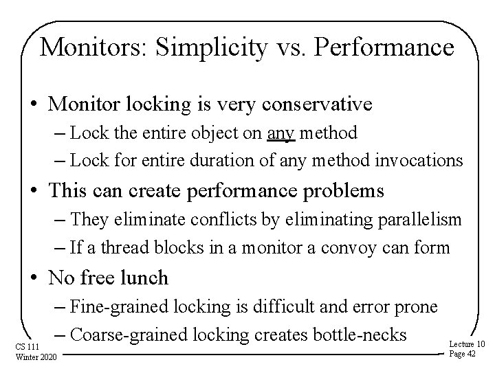 Monitors: Simplicity vs. Performance • Monitor locking is very conservative – Lock the entire