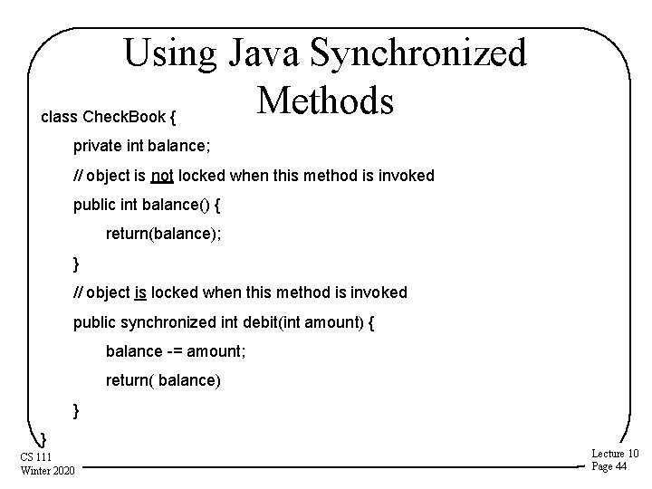 Using Java Synchronized Methods class Check. Book { private int balance; // object is