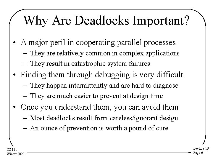 Why Are Deadlocks Important? • A major peril in cooperating parallel processes – They