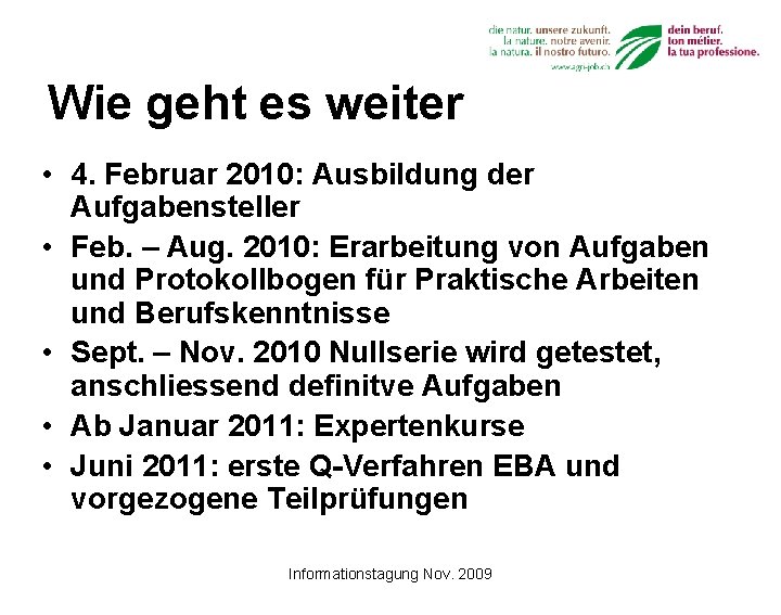 Wie geht es weiter • 4. Februar 2010: Ausbildung der Aufgabensteller • Feb. –