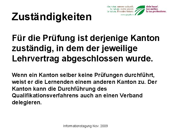 Zuständigkeiten Für die Prüfung ist derjenige Kanton zuständig, in dem der jeweilige Lehrvertrag abgeschlossen