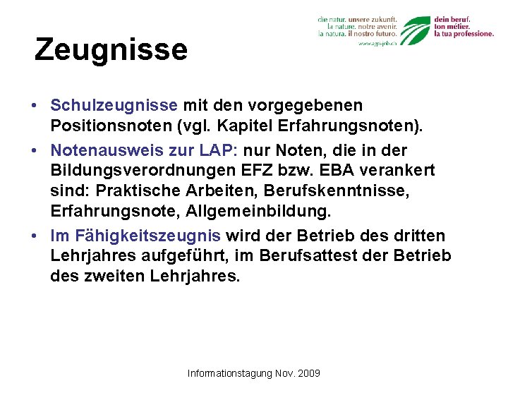 Zeugnisse • Schulzeugnisse mit den vorgegebenen Positionsnoten (vgl. Kapitel Erfahrungsnoten). • Notenausweis zur LAP: