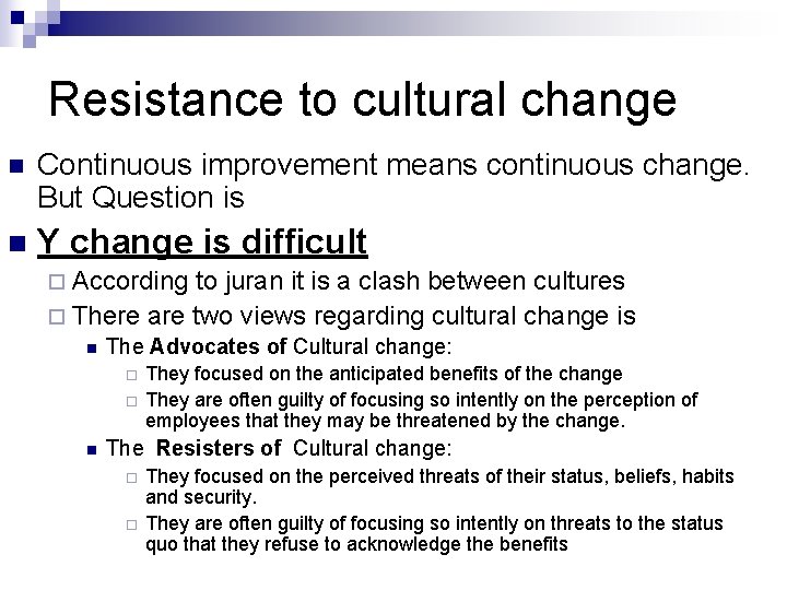 Resistance to cultural change n Continuous improvement means continuous change. But Question is n