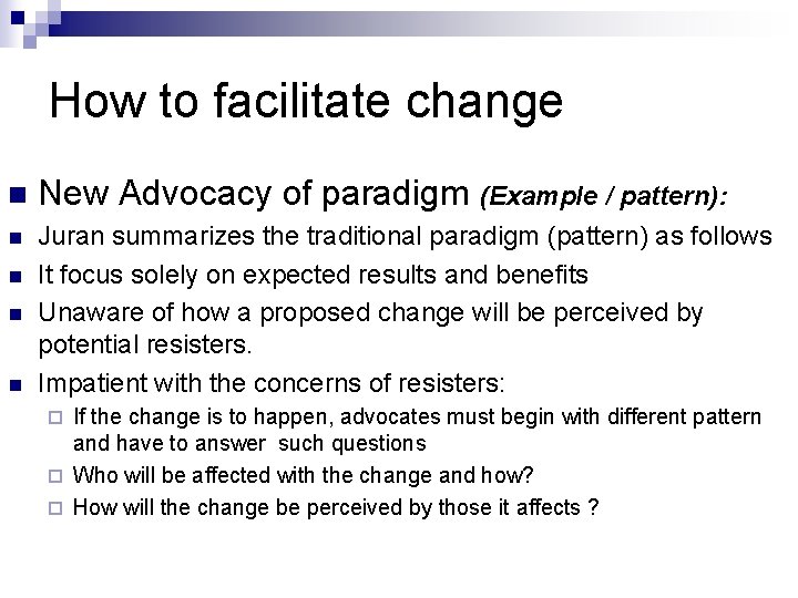 How to facilitate change n New Advocacy of paradigm (Example / pattern): n Juran