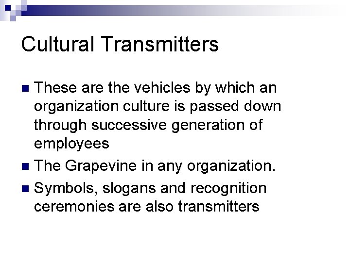Cultural Transmitters These are the vehicles by which an organization culture is passed down
