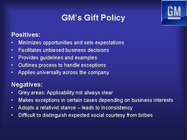 GM’s Gift Policy Positives: • • • Minimizes opportunities and sets expectations Facilitates unbiased