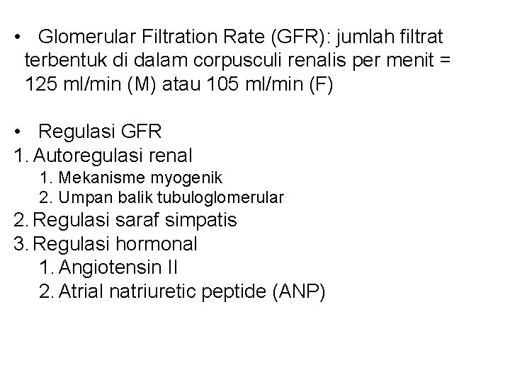  • Glomerular Filtration Rate (GFR): jumlah filtrat terbentuk di dalam corpusculi renalis per