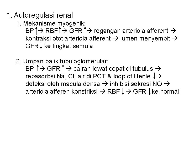 1. Autoregulasi renal 1. Mekanisme myogenik: BP RBF GFR regangan arteriola afferent kontraksi otot