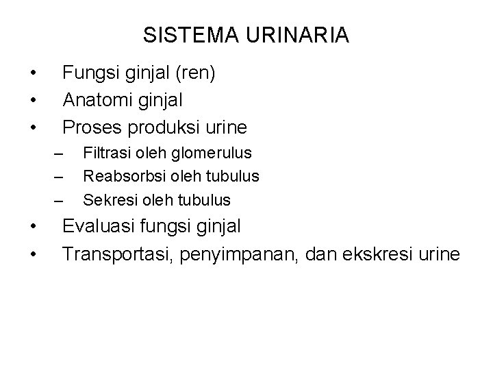 SISTEMA URINARIA • • • Fungsi ginjal (ren) Anatomi ginjal Proses produksi urine –