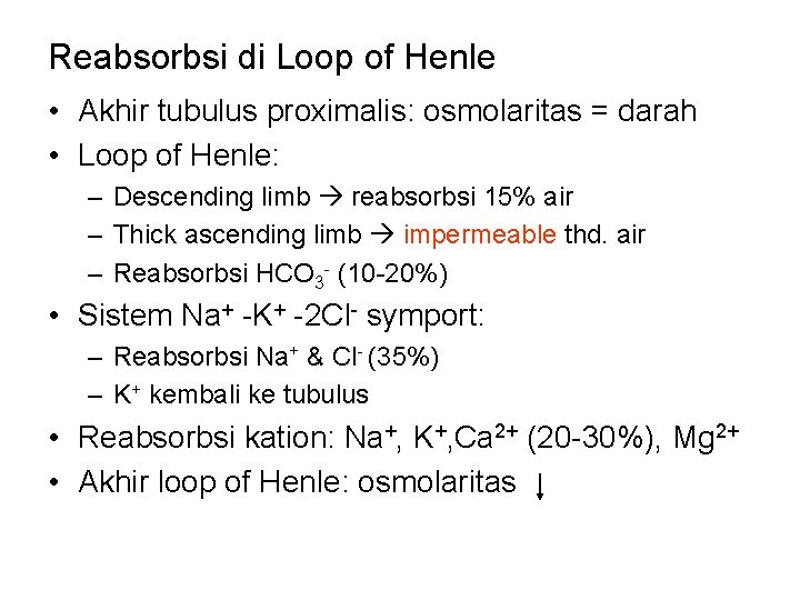 Reabsorbsi di Loop of Henle • Akhir tubulus proximalis: osmolaritas = darah • Loop