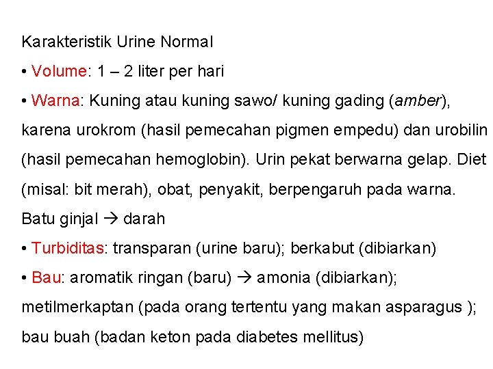 Karakteristik Urine Normal • Volume: 1 – 2 liter per hari • Warna: Kuning