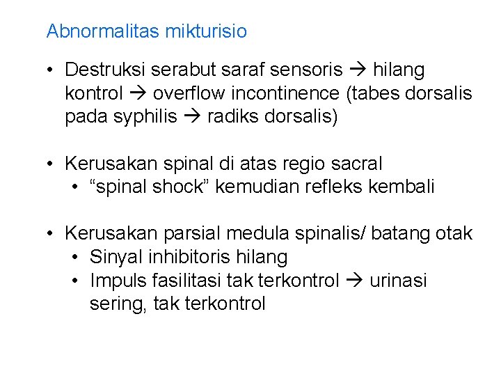 Abnormalitas mikturisio • Destruksi serabut saraf sensoris hilang kontrol overflow incontinence (tabes dorsalis pada