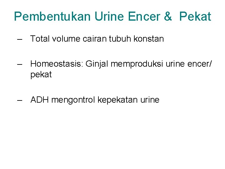 Pembentukan Urine Encer & Pekat – Total volume cairan tubuh konstan – Homeostasis: Ginjal