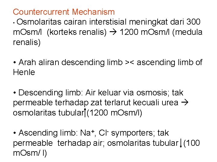 Countercurrent Mechanism • Osmolaritas cairan interstisial meningkat dari 300 m. Osm/l (korteks renalis) 1200