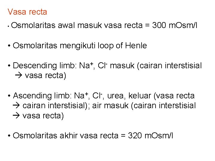 Vasa recta • Osmolaritas awal masuk vasa recta = 300 m. Osm/l • Osmolaritas