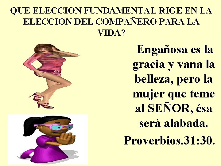 QUE ELECCION FUNDAMENTAL RIGE EN LA ELECCION DEL COMPAÑERO PARA LA VIDA? Engañosa es