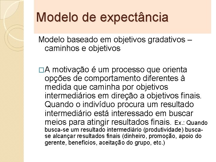 Modelo de expectância Modelo baseado em objetivos gradativos – caminhos e objetivos �A motivação