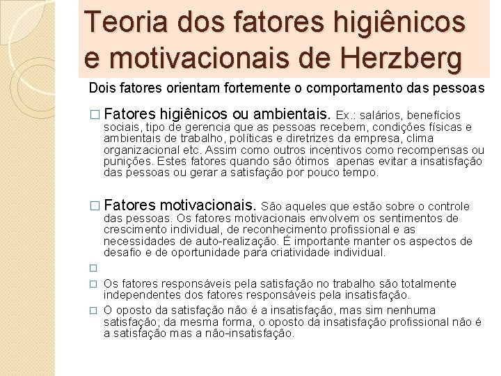 Teoria dos fatores higiênicos e motivacionais de Herzberg Dois fatores orientam fortemente o comportamento