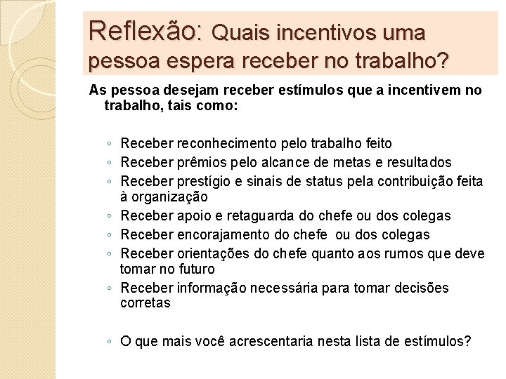 Reflexão: Quais incentivos uma pessoa espera receber no trabalho? As pessoa desejam receber estímulos