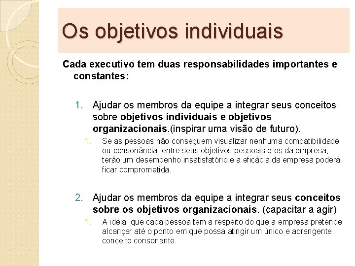 Os objetivos individuais Cada executivo tem duas responsabilidades importantes e constantes: 1. Ajudar os