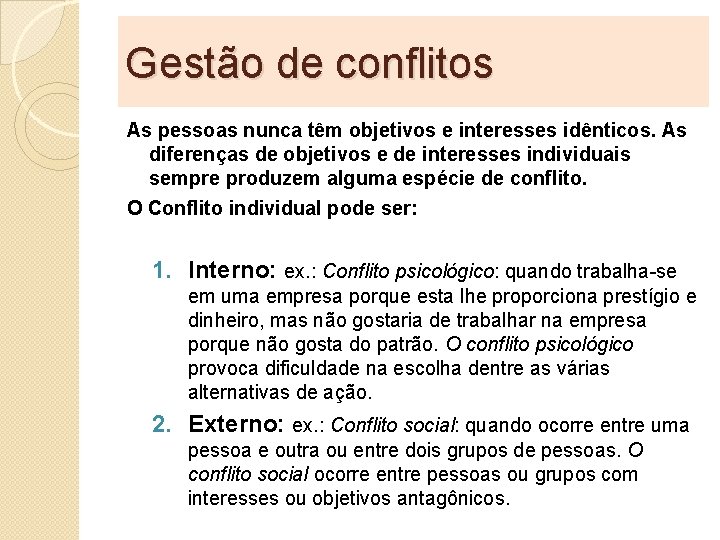 Gestão de conflitos As pessoas nunca têm objetivos e interesses idênticos. As diferenças de