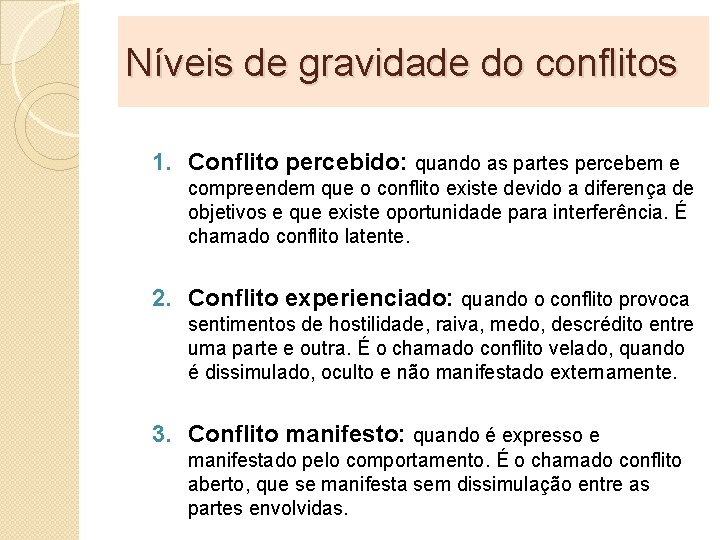 Níveis de gravidade do conflitos 1. Conflito percebido: quando as partes percebem e compreendem